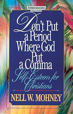 Don't Put a Period Where God Put a Comma: Self-Esteem for Christians (Behind the Pages)
