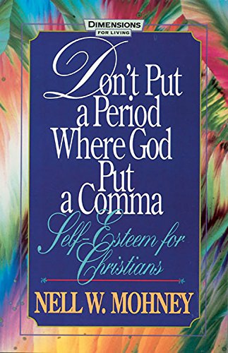 Don't Put a Period Where God Put a Comma: Self-Esteem for Christians (Behind the Pages) by Nell W. Mohney