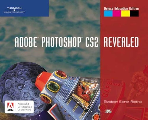 Adobe Photoshop CS2, Revealed, Deluxe Education Edition (Revealed Series) by Elizabeth Eisner Reding