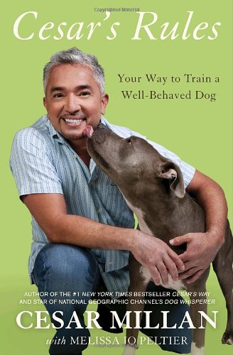 Cesar's Rules: Your Way to Train a Well-Behaved Dog by Cesar Millan