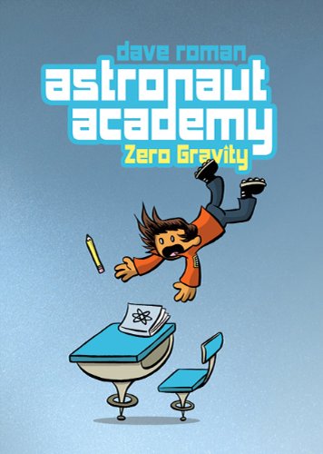 Astronaut Academy: Zero Gravity by Dave Roman