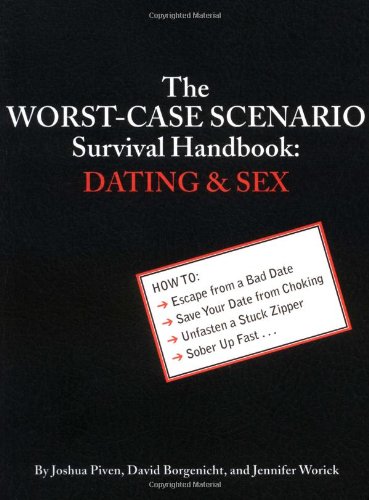 The Worst-Case Scenario Survival Handbook: Dating and Sex by Joshua Piven
