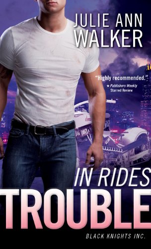 In Rides Trouble: Black Knights Inc. by Julie Ann Walker
