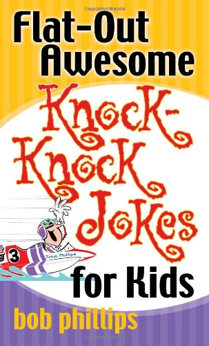 Flat-out awesome knock knock jokes for kids by Bob Phillips
