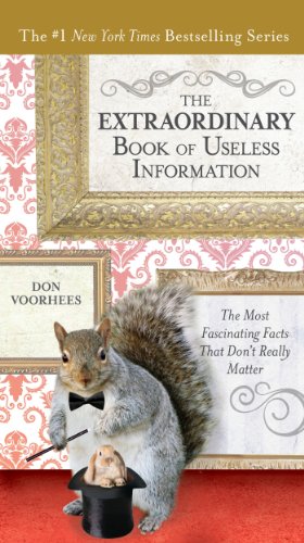 The Extraordinary Book of Useless Information: The Most Fascinating Facts That Dont Really Matter by Don Voorhees