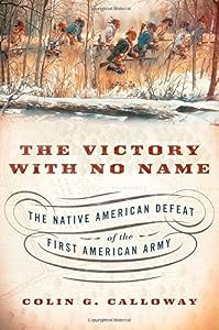 The Victory with No Name: The Native American Defeat of the First American Army