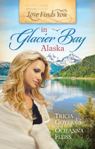 Love Finds You in Glacier Bay, Alaska by Tricia Goyer