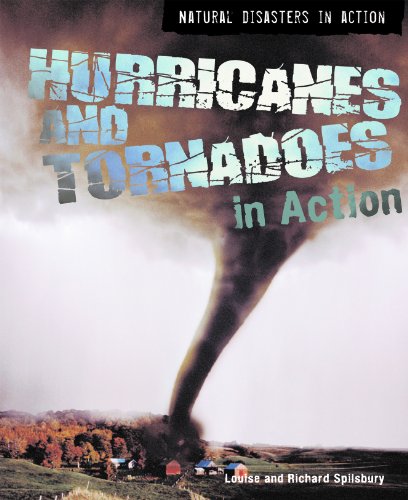 Hurricanes and Tornadoes in Action by Louise Spilsbury