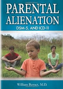 Parental Alienation, DSM-5, and ICD-11 by William Bernet