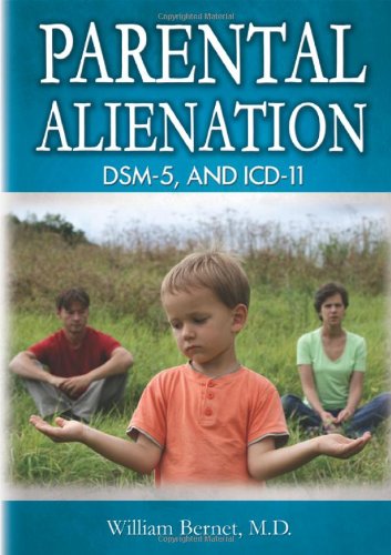 Parental Alienation, DSM-5, and ICD-11 by William Bernet