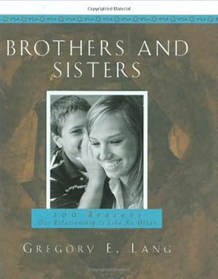 Brothers And Sisters: 100 Reasons Our Relationship Is Like No Other