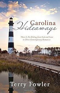Carolina Hideaways:  There Is No Hiding from God and Love in Three Contemporary Romances