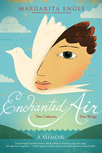 Enchanted Air: Two Cultures, Two Wings: A Memoir by Margarita Engle