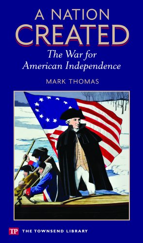 A Nation Created: The War for American Independence by Mark Thomas