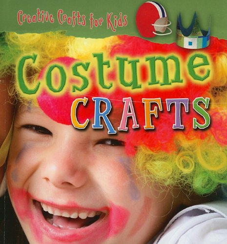 Costume Crafts (Creative Crafts for Kids) by Tessa Brown