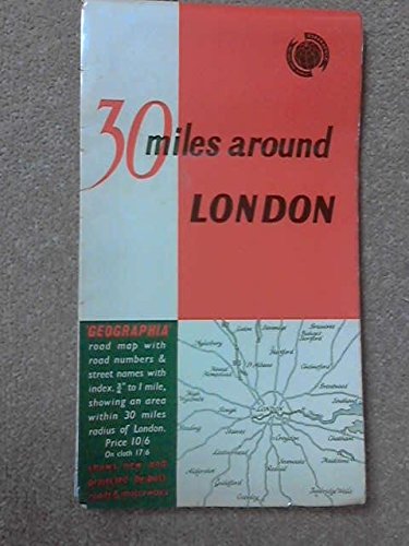 30 miles around London; road map: With street names, road numbers, open spaces, and index to places; a Geographia map by Geographia Ltd