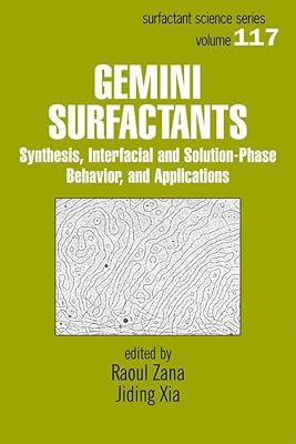 Gemini Surfactants: Synthesis, Interfacial and Solution-Phase Behavior, and Applications (Surfactant Science Book 117)
