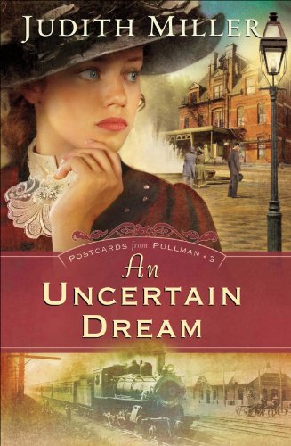 Uncertain Dream, An (Postcards from Pullman Book #3) by Judith Miller
