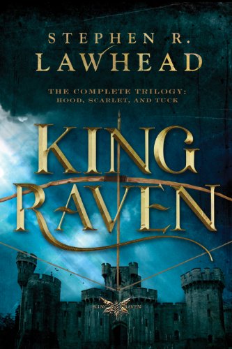 King Raven: Hood, Scarlet, and Tuck by Steve Lawhead