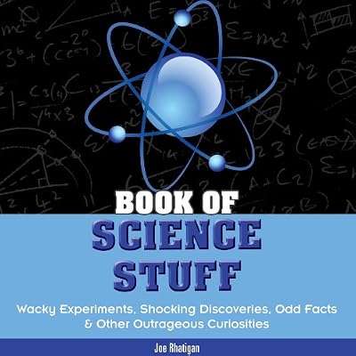 Book of Science Stuff: Wacky experiments, schocking discoveries, odd facts &amp;other outrageous curiosities