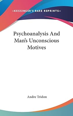 Psychoanalysis And Man's Unconscious Motives