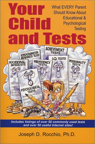 Your Child and Tests: What Every Parent Should Know About Educational & Psychological Testing by Joseph D. Rocchio