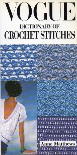 Vogue Dictionary of Crochet Stitches by Anne Matthews