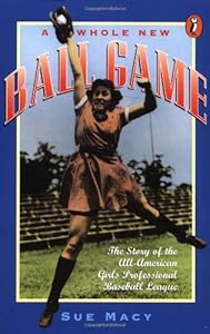 A Whole New Ball Game: The Story of the All-American Girls Professional Baseball League