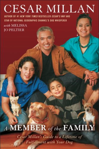 A Member of the Family: Cesar Millan's Guide to a Lifetime of Fulfillment with Your Dog by Cesar Millan