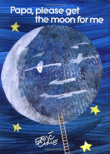 Papa, Please Get the Moon for Me by Eric Carle