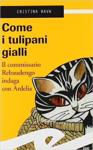 Cristina Rava - Commissario Rebaudengo vol. 4 - Come i tulipani gialli (2012)