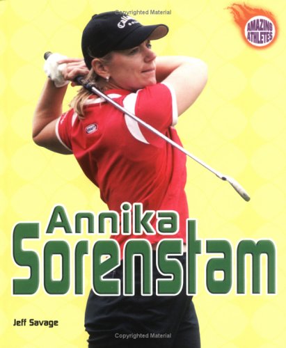 Annika Sorenstam (Amazing Athletes) by Jeff Savage