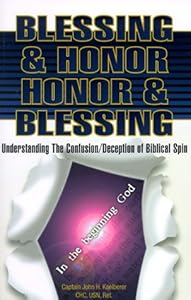 Blessing and Honor : Honor and Blessing : Understanding The Confusion/Deception of Biblical Spin by John H. Kaelberer