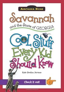 Savannah and the State of Georgia:: Cool Stuff Every Kid Should Know
