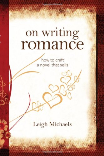 On Writing Romance: How to Craft a Novel That Sells by Leigh Michaels
