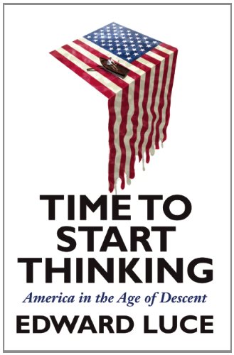 Time to Start Thinking: America in the Age of Descent by Edward Luce