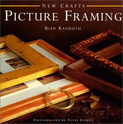 Picture Framing (New Crafts) by Rian Kanduth