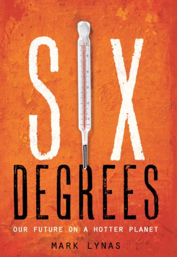 Six Degrees: Our Future on a Hotter Planet by Mark Lynas