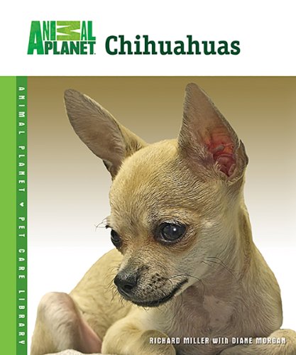 Chihuahuas (Animal Planet Pet Care Library) by Richard Miller