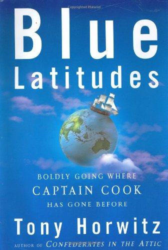 Blue Latitudes: Boldly Going Where Captain Cook Has Gone Before by Tony Horwitz