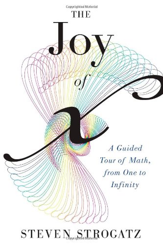The Joy of x: A Guided Tour of Math, from One to Infinity by Steven Strogatz