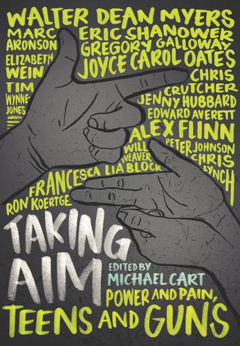 Taking aim : power and pain, teens and guns by Michael Cart