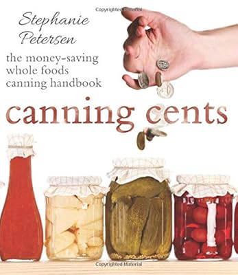 Canning Cents: The Money-saving Whole-foods Canning Handbook