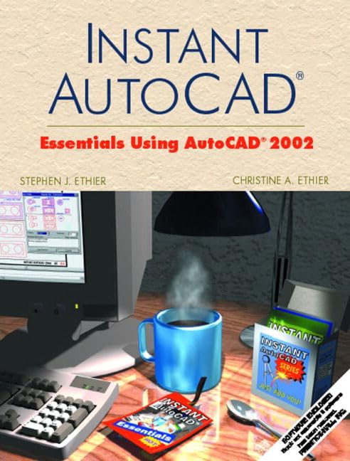 Instant AutoCAD: Essentials Using AutoCAD 2002 by Stephen J. Ethier