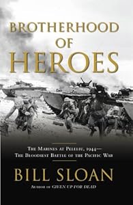 Brotherhood of Heroes: The Marines at Peleliu, 1944 -- The Bloodiest Battle of the Pacific War