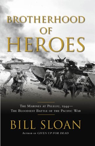 Brotherhood of Heroes: The Marines at Peleliu, 1944 -- The Bloodiest Battle of the Pacific War by Bill Sloan