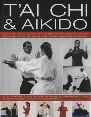 Tai Chi & Aikido: Learn the way of spiritual harmony with two ancient martial arts that develop mental focus, strength, suppleness and stamina: a ... in over 600 step-by-step color photographs by Andrew Popovic