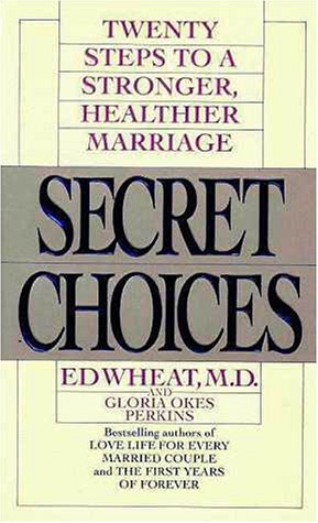Secret Choices: Twenty Steps to a Stronger, Healthier Marriage by Ed Wheat