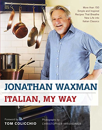 Italian, My Way: More Than 150 Simple and Inspired Recipes That Breathe New Life into Italian Classics by Jonathan Waxman