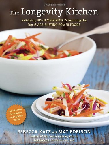 The Longevity Kitchen: Satisfying, Big-Flavor Recipes Featuring the Top 16 Age-Busting Power Foods by Rebecca Katz